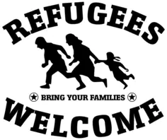 Refugees Welcome - Bring your families